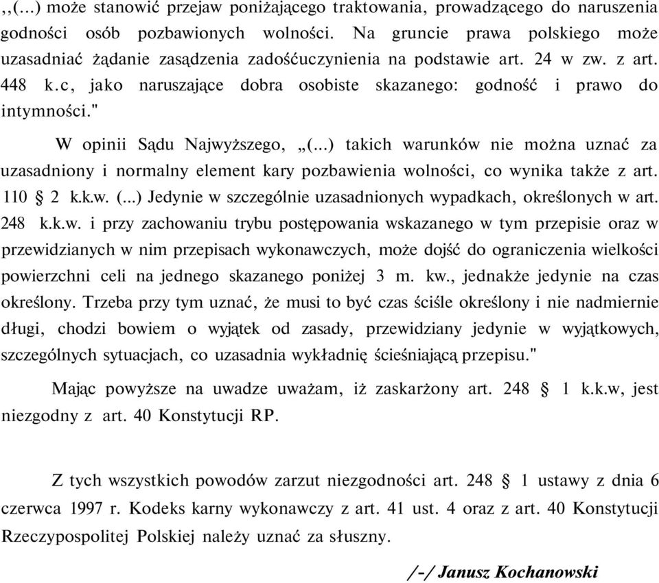 " W opinii Sądu Najwyższego, (...) takich warunków nie można uznać za uzasadniony i normalny element kary pozbawienia wolności, co wynika także z art. 110 2 k.k.w. (...) Jedynie w szczególnie uzasadnionych wypadkach, określonych w art.