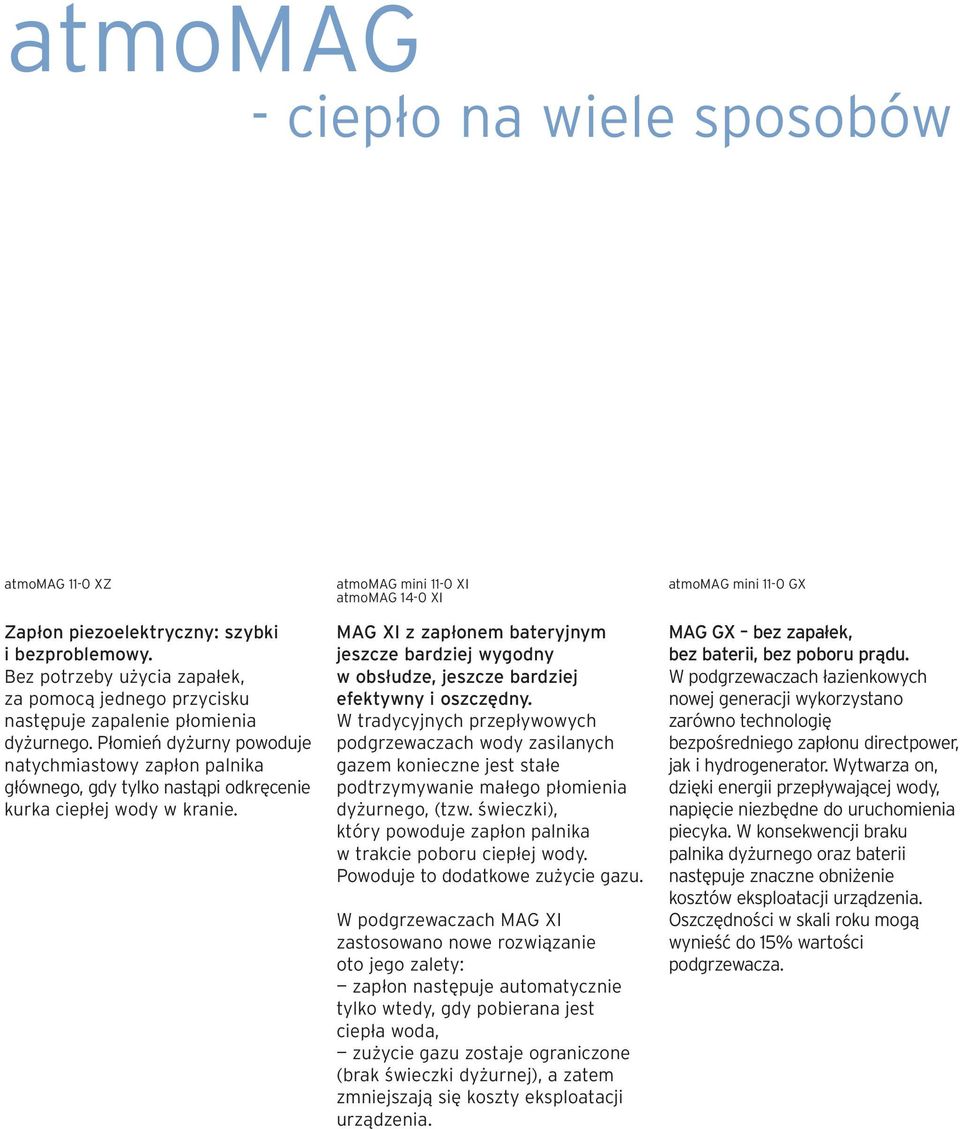 atmomag mini 11-0 XI atmomag 14-0 XI MAG XI z zapłonem bateryjnym jeszcze bardziej wygodny w obsłudze, jeszcze bardziej efektywny i oszczędny.