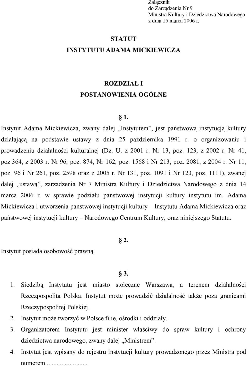 o organizowaniu i prowadzeniu działalności kulturalnej (Dz. U. z 2001 r. Nr 13, poz. 123, z 2002 r. Nr 41, poz.364, z 2003 r. Nr 96, poz. 874, Nr 162, poz. 1568 i Nr 213, poz. 2081, z 2004 r.