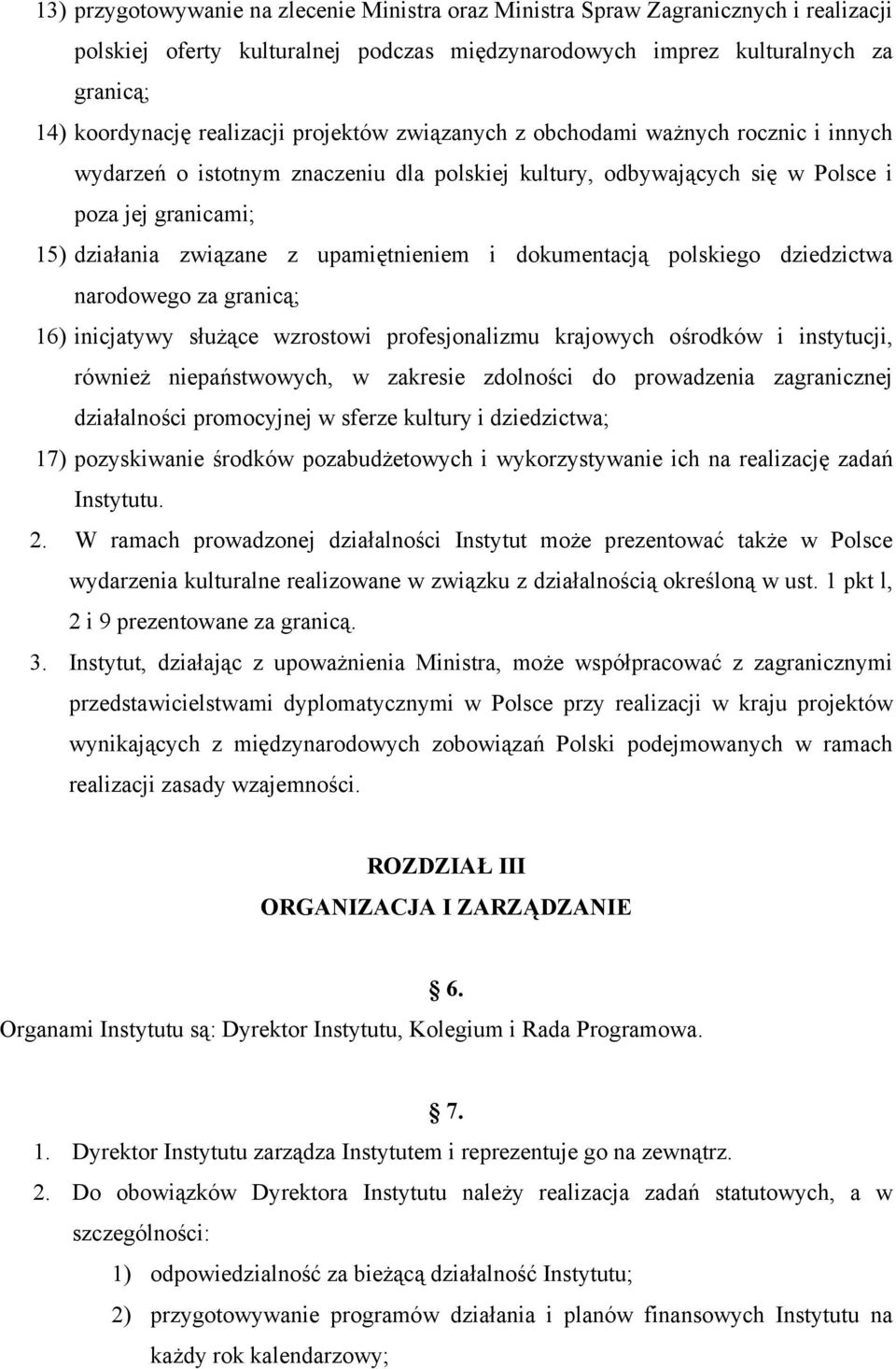 dokumentacją polskiego dziedzictwa narodowego za granicą; 16) inicjatywy służące wzrostowi profesjonalizmu krajowych ośrodków i instytucji, również niepaństwowych, w zakresie zdolności do prowadzenia