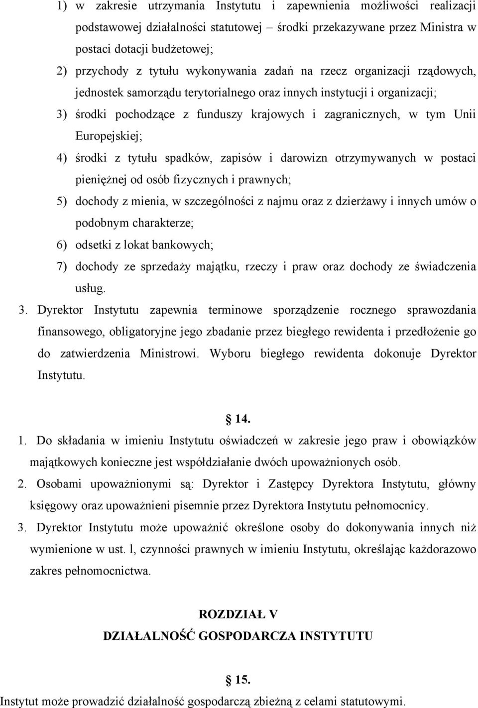 Europejskiej; 4) środki z tytułu spadków, zapisów i darowizn otrzymywanych w postaci pieniężnej od osób fizycznych i prawnych; 5) dochody z mienia, w szczególności z najmu oraz z dzierżawy i innych