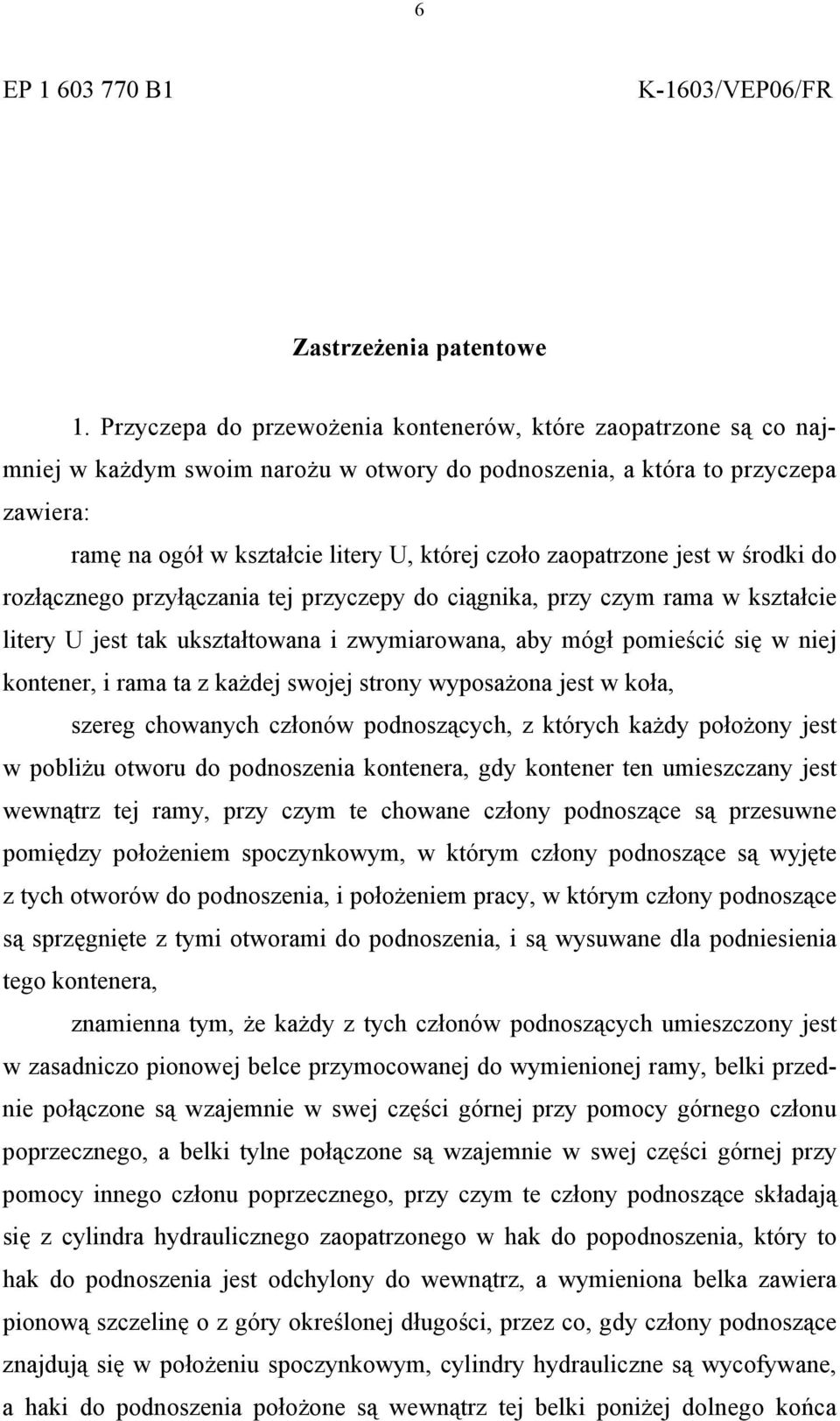 zaopatrzone jest w środki do rozłącznego przyłączania tej przyczepy do ciągnika, przy czym rama w kształcie litery U jest tak ukształtowana i zwymiarowana, aby mógł pomieścić się w niej kontener, i