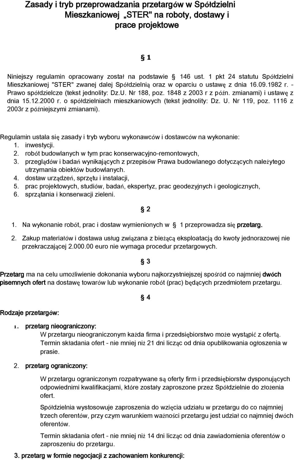 zmianami) i ustawę z dnia 15.12.2000 r. o spółdzielniach mieszkaniowych (tekst jednolity: Dz. U. Nr 119, poz. 1116 z 2003r z późniejszymi zmianami).