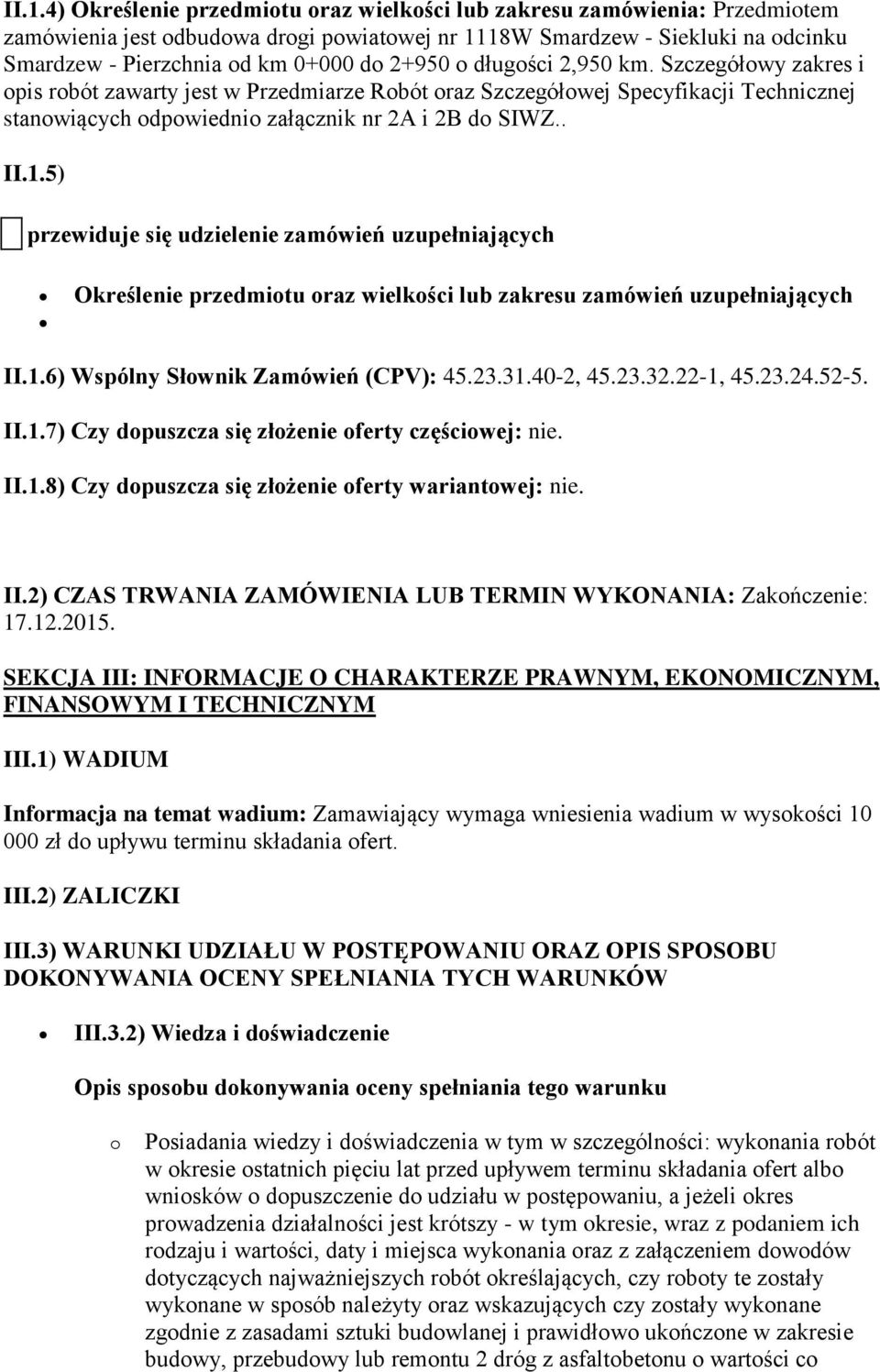 5) przewiduje się udzielenie zamówień uzupełniających Określenie przedmiotu oraz wielkości lub zakresu zamówień uzupełniających II.1.6) Wspólny Słownik Zamówień (CPV): 45.23.31.40-2, 45.23.32.