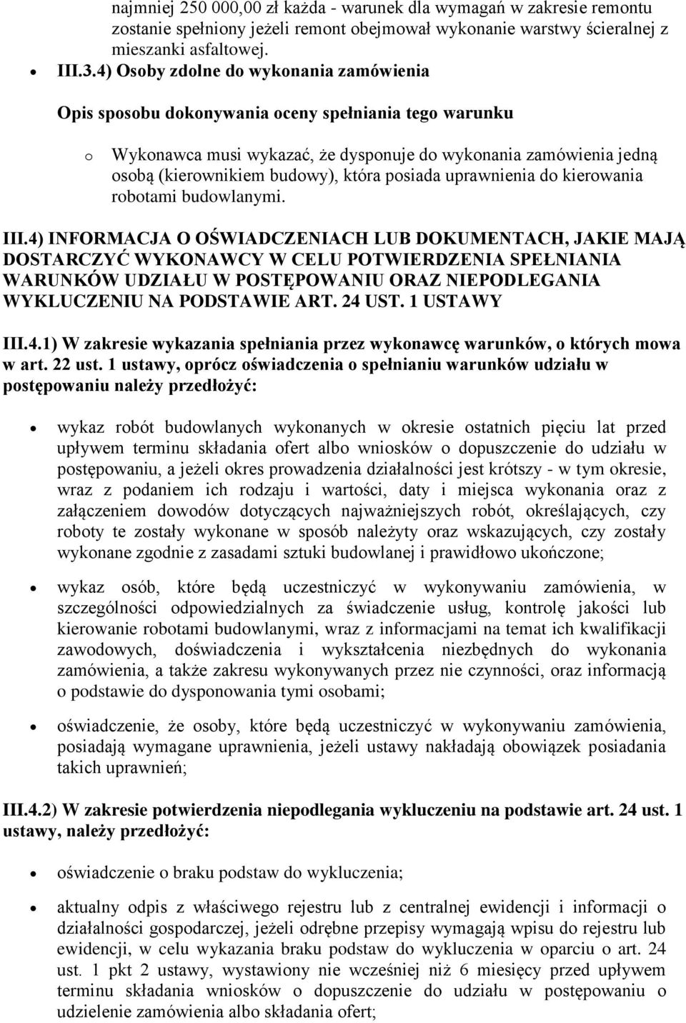 posiada uprawnienia do kierowania robotami budowlanymi. III.