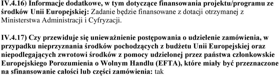 17) Czy przewiduje się unieważnienie postępowania o udzielenie zamówienia, w przypadku nieprzyznania środków pochodzących z budżetu Unii