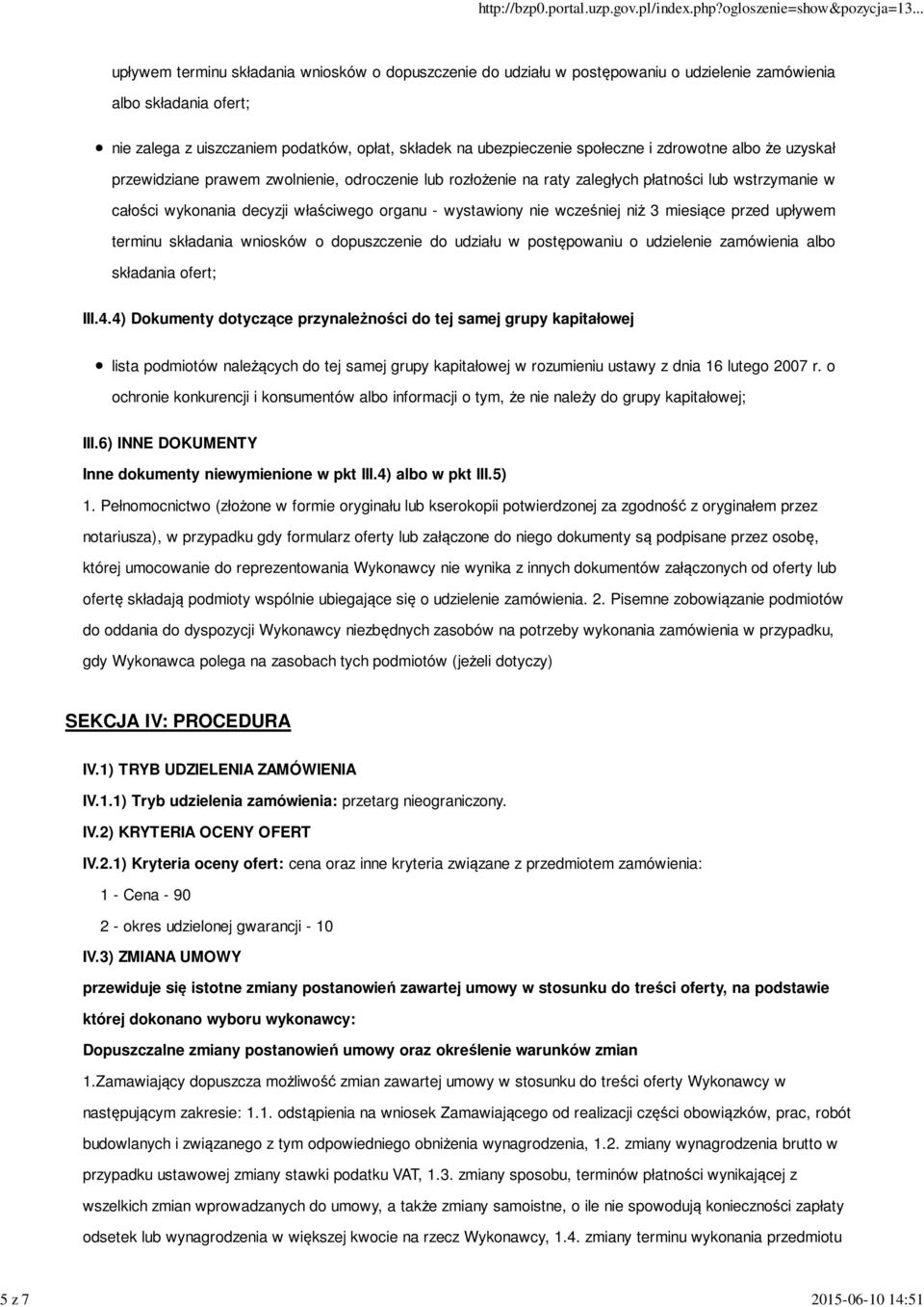 nie wcześniej niż 3 miesiące przed upływem terminu składania wniosków o dopuszczenie do udziału w o udzielenie zamówienia albo składania ofert; III.4.