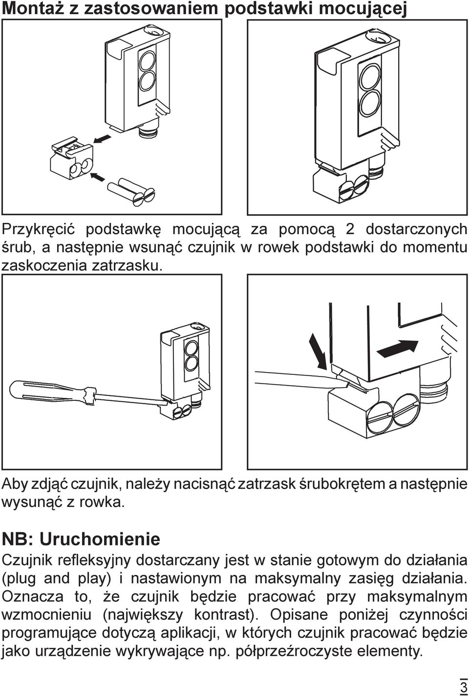 NB: Uruchomienie Czujnik refleksyjny dostarczany jest w stanie gotowym do działania (plug and play) i nastawionym na maksymalny zasięg działania.