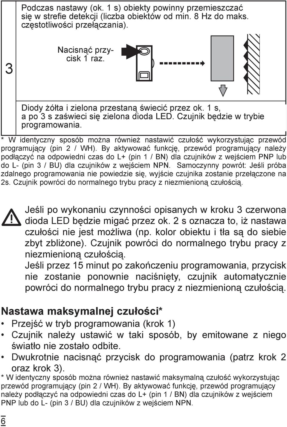 * W identyczny sposób można również nastawić czułość wykorzystując przewód programujący (pin / WH).