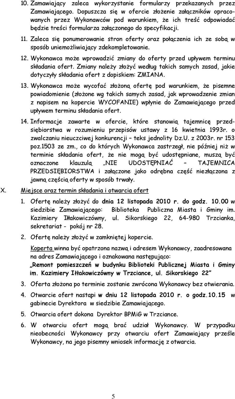 Zaleca się ponumerowanie stron oferty oraz połączenia ich ze sobą w sposób uniemożliwiający zdekompletowanie. 12. Wykonawca może wprowadzić zmiany do oferty przed upływem terminu składania ofert.
