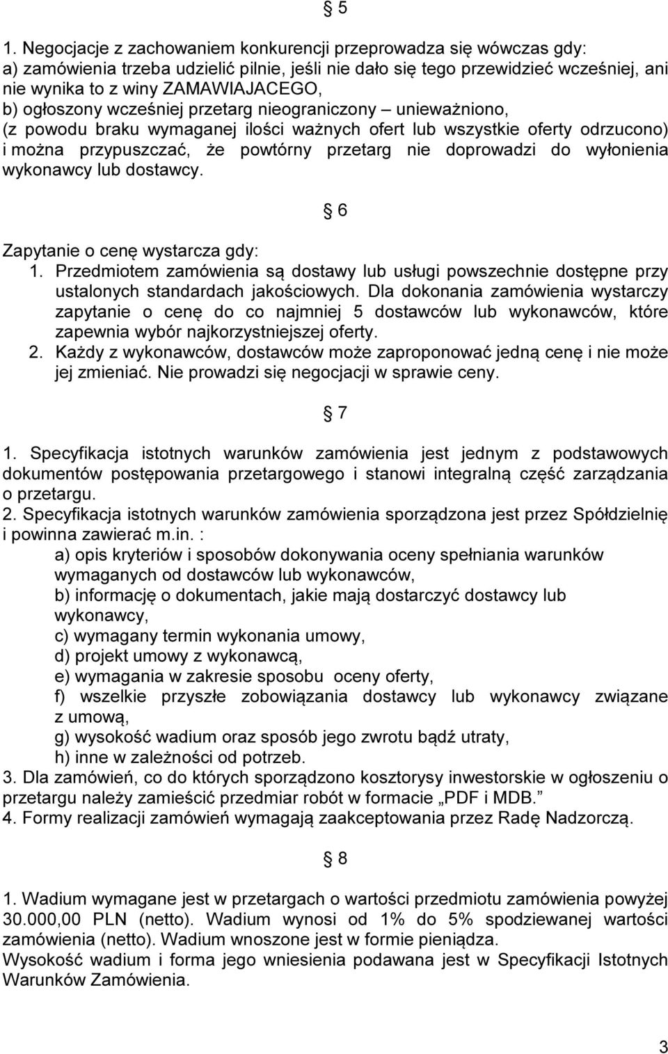 wyłonienia wykonawcy lub dostawcy. 6 Zapytanie o cenę wystarcza gdy: 1. Przedmiotem zamówienia są dostawy lub usługi powszechnie dostępne przy ustalonych standardach jakościowych.