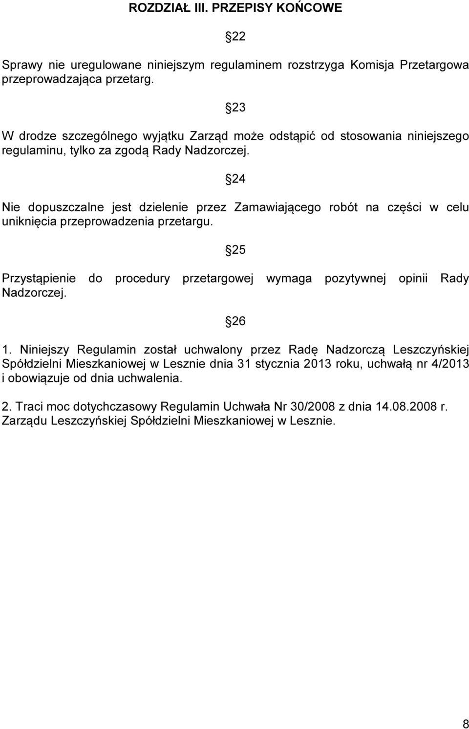 24 Nie dopuszczalne jest dzielenie przez Zamawiającego robót na części w celu uniknięcia przeprowadzenia przetargu. 25 Przystąpienie do procedury przetargowej Nadzorczej.