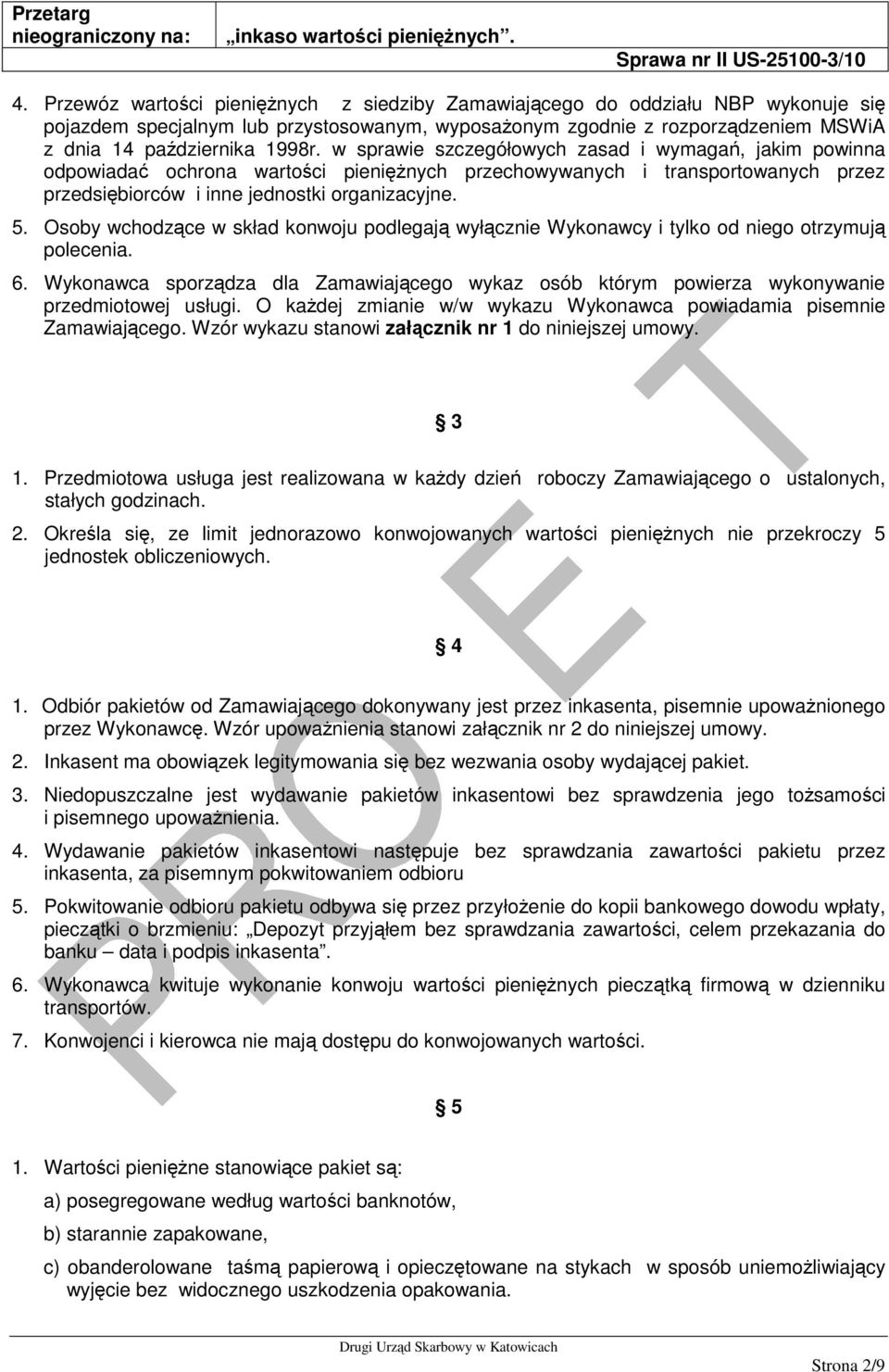 Osoby wchodzące w skład konwoju podlegają wyłącznie Wykonawcy i tylko od niego otrzymują polecenia. 6.