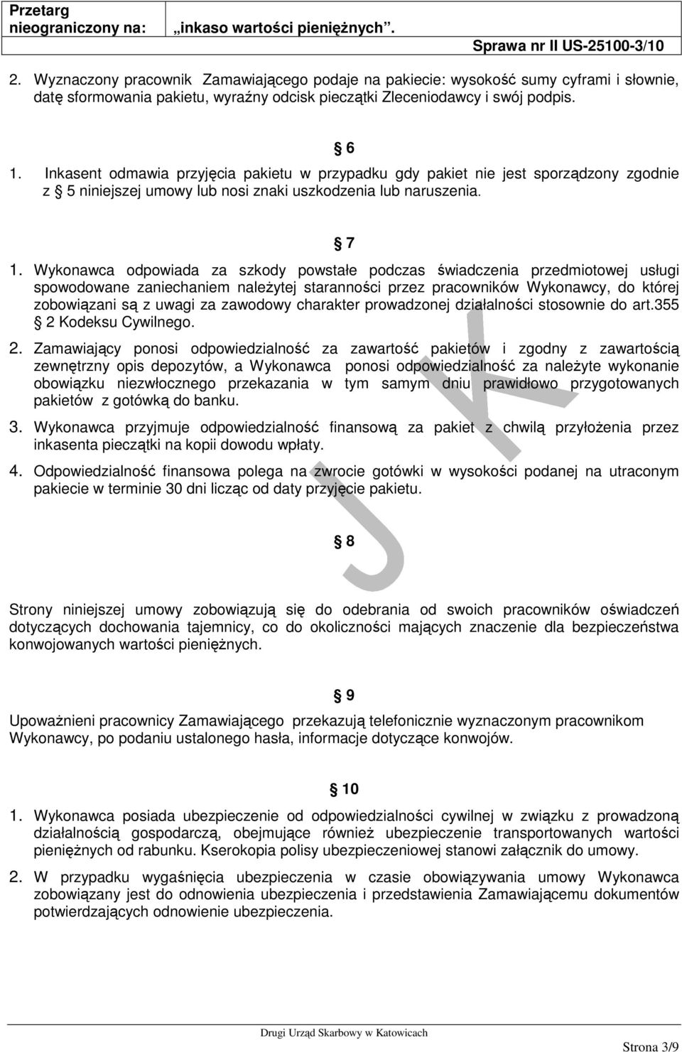 Wykonawca odpowiada za szkody powstałe podczas świadczenia przedmiotowej usługi spowodowane zaniechaniem należytej staranności przez pracowników Wykonawcy, do której zobowiązani są z uwagi za