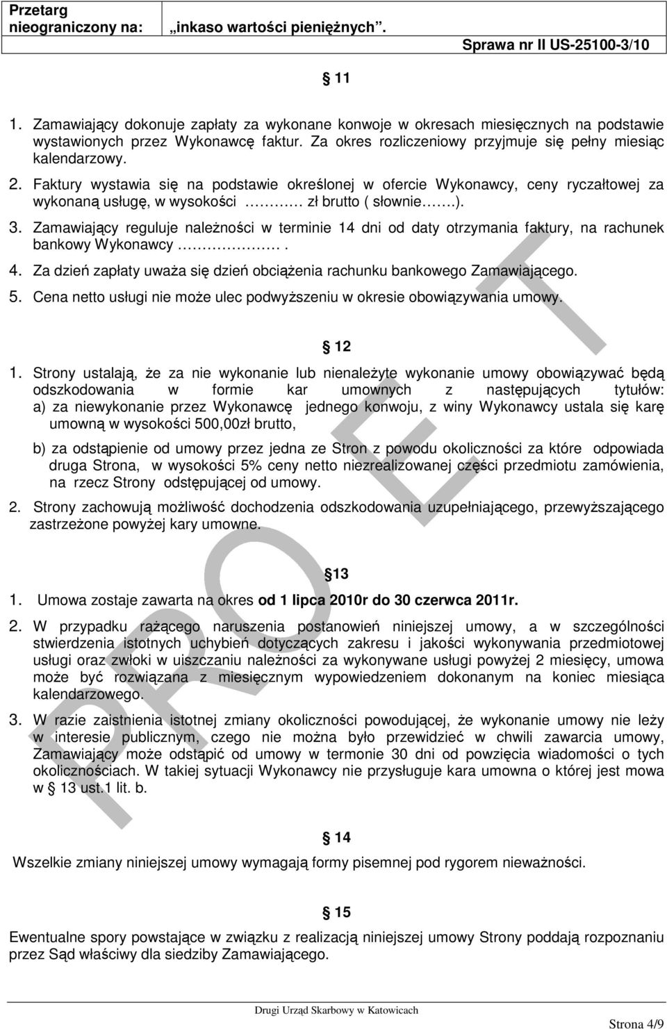 Zamawiający reguluje należności w terminie 14 dni od daty otrzymania faktury, na rachunek bankowy Wykonawcy. 4. Za dzień zapłaty uważa się dzień obciążenia rachunku bankowego Zamawiającego. 5.