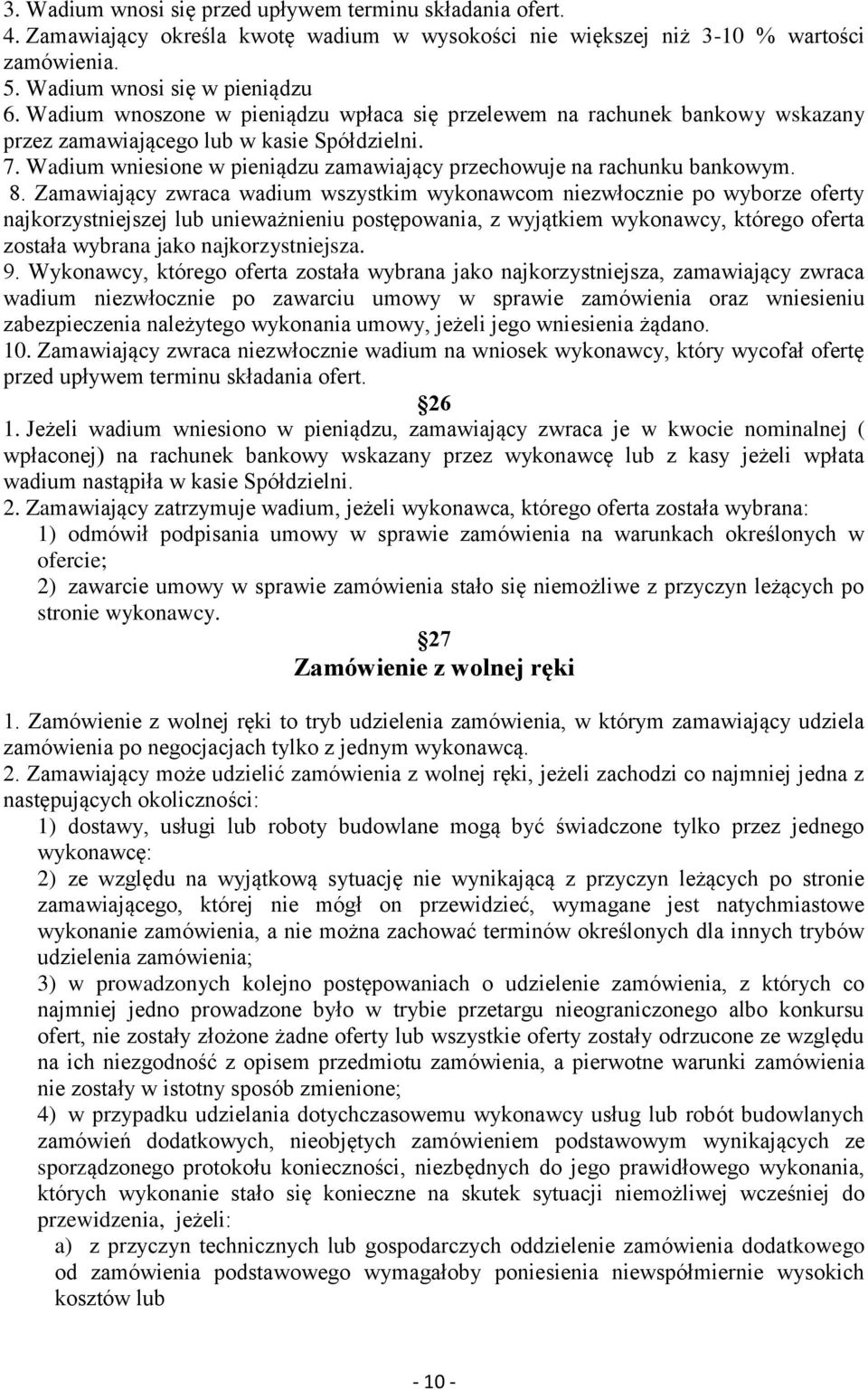 8. Zamawiający zwraca wadium wszystkim wykonawcom niezwłocznie po wyborze oferty najkorzystniejszej lub unieważnieniu postępowania, z wyjątkiem wykonawcy, którego oferta została wybrana jako