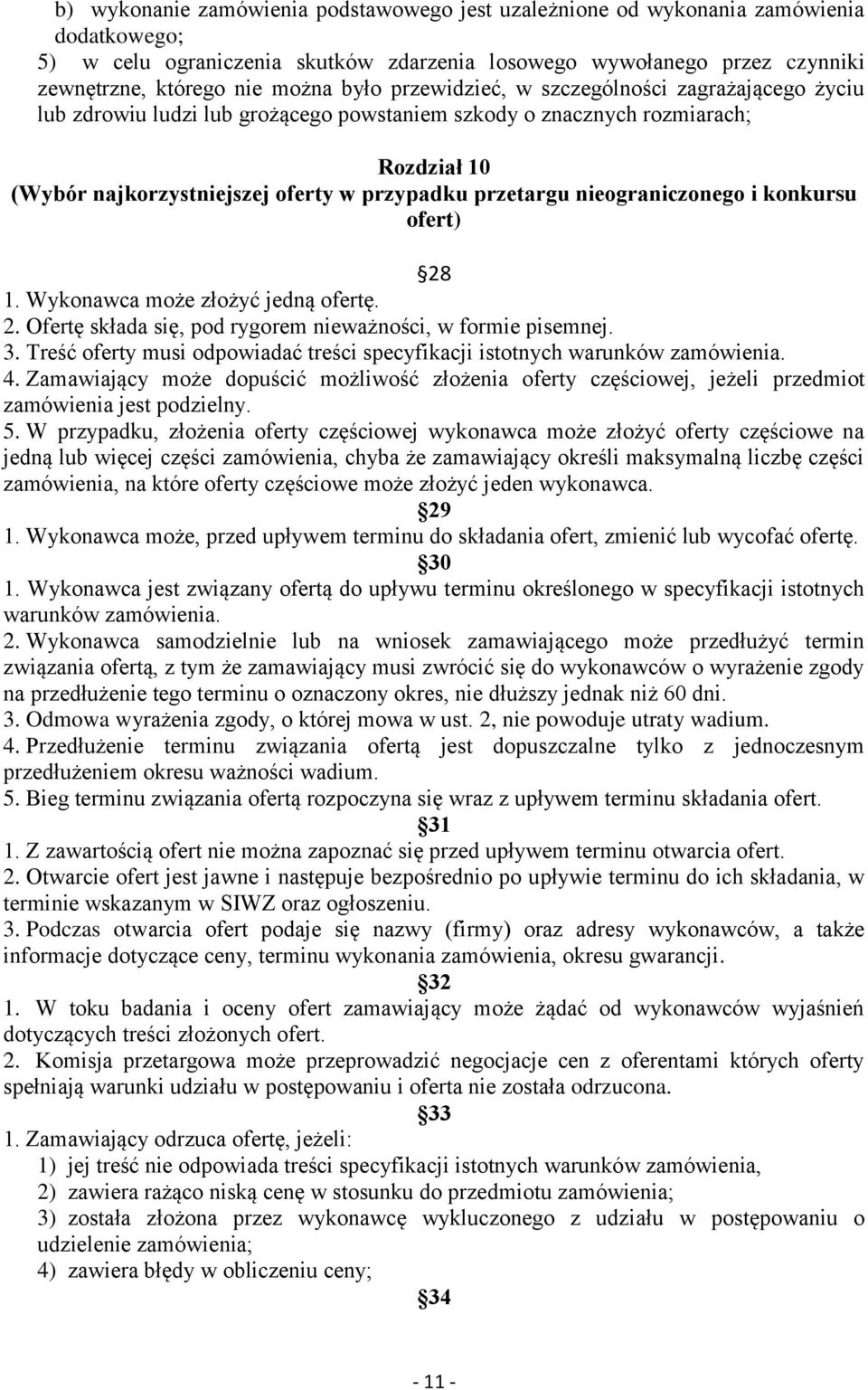 nieograniczonego i konkursu ofert) 28 1. Wykonawca może złożyć jedną ofertę. 2. Ofertę składa się, pod rygorem nieważności, w formie pisemnej. 3.