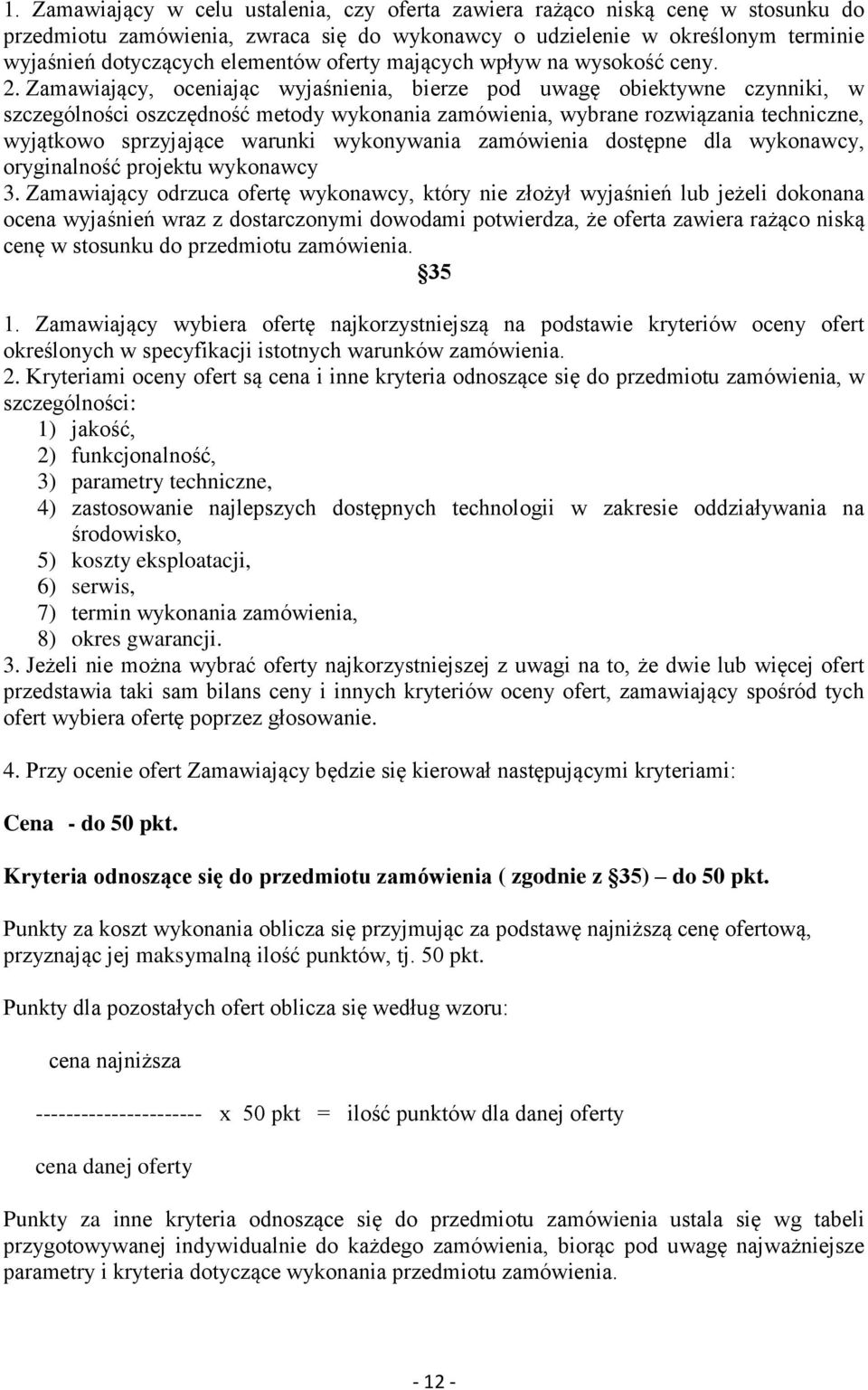 Zamawiający, oceniając wyjaśnienia, bierze pod uwagę obiektywne czynniki, w szczególności oszczędność metody wykonania zamówienia, wybrane rozwiązania techniczne, wyjątkowo sprzyjające warunki