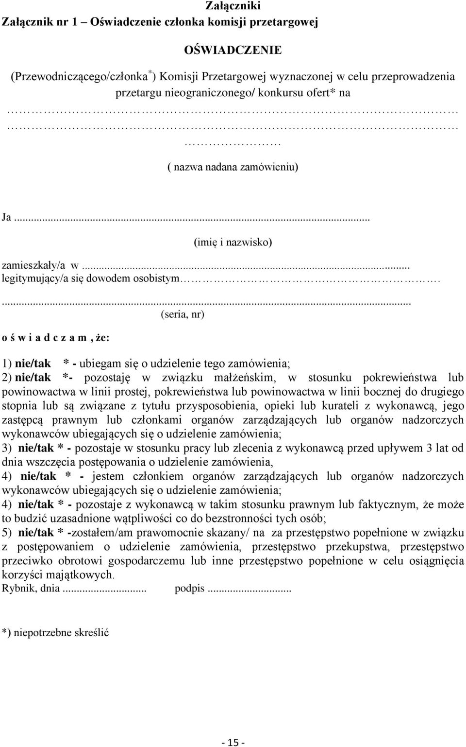 ... (seria, nr) o ś w i a d c z a m, że: 1) nie/tak * - ubiegam się o udzielenie tego zamówienia; 2) nie/tak *- pozostaję w związku małżeńskim, w stosunku pokrewieństwa lub powinowactwa w linii