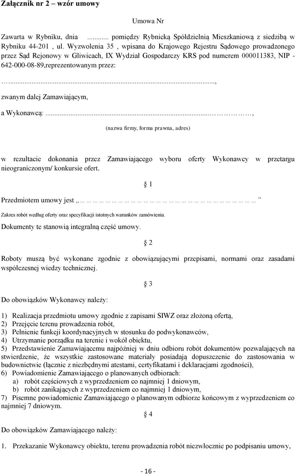 .., zwanym dalej Zamawiającym, a Wykonawcą:..., (nazwa firmy, forma prawna, adres) w rezultacie dokonania przez Zamawiającego wyboru oferty Wykonawcy w przetargu nieograniczonym/ konkursie ofert.