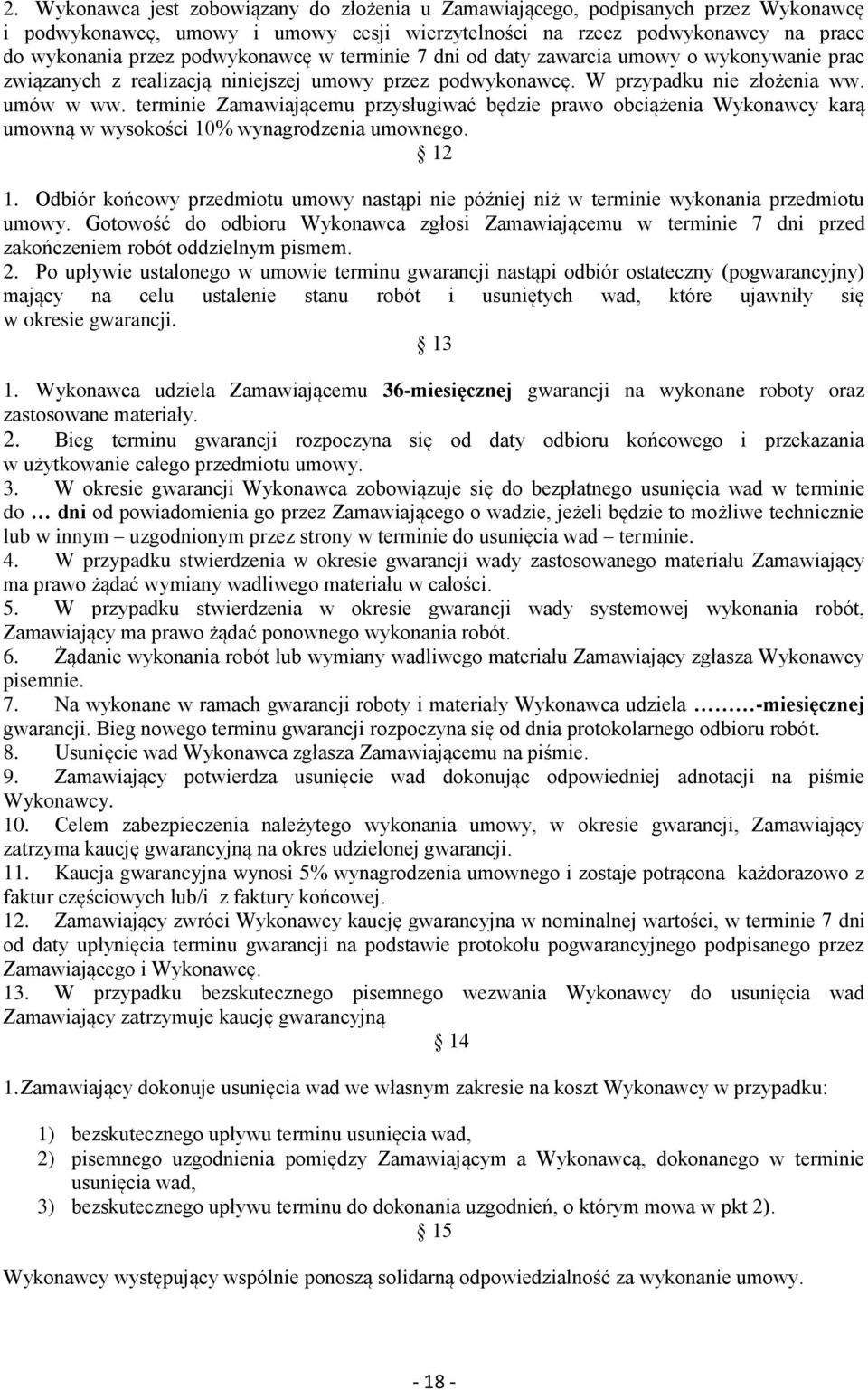 terminie Zamawiającemu przysługiwać będzie prawo obciążenia Wykonawcy karą umowną w wysokości 10% wynagrodzenia umownego. 12 1.