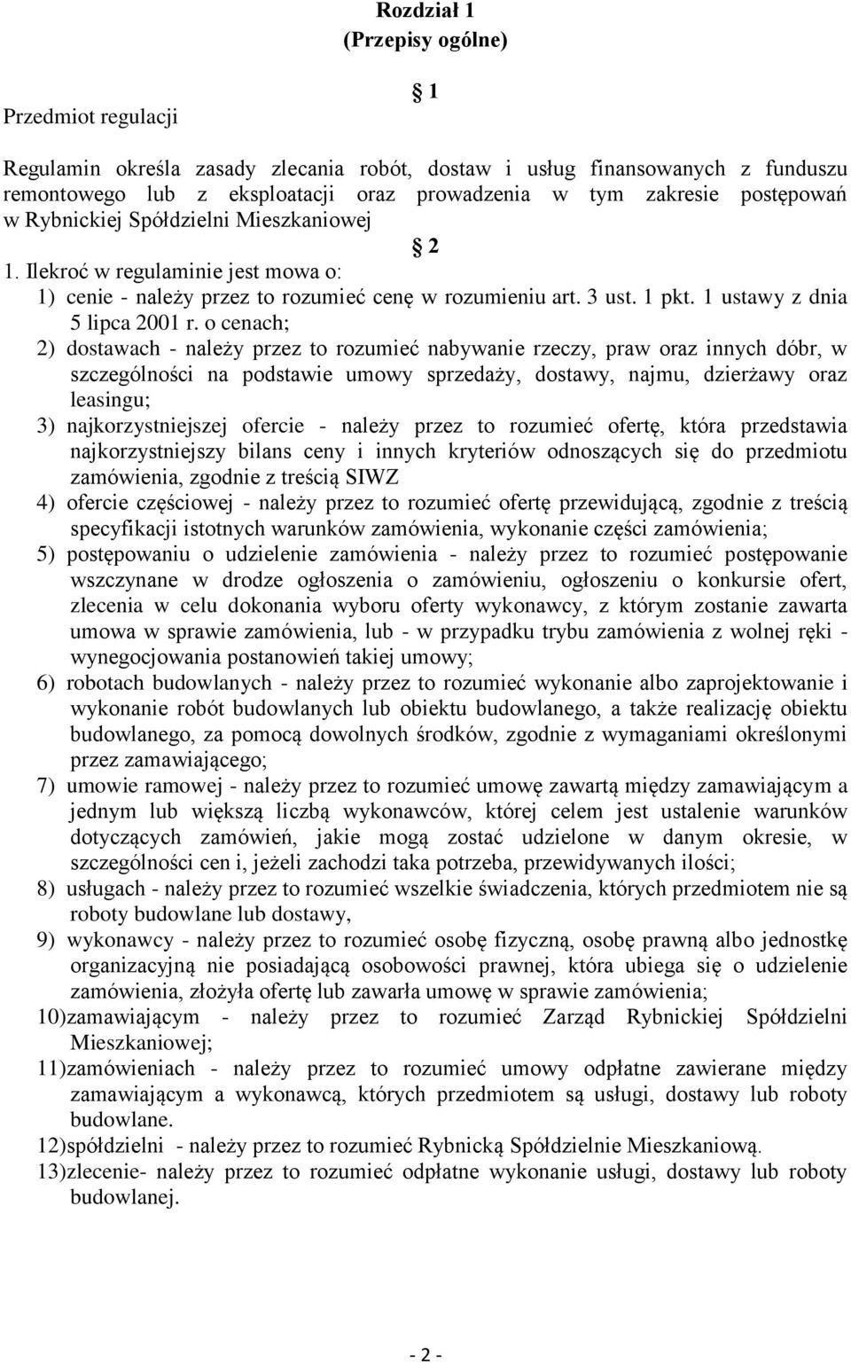 o cenach; 2) dostawach - należy przez to rozumieć nabywanie rzeczy, praw oraz innych dóbr, w szczególności na podstawie umowy sprzedaży, dostawy, najmu, dzierżawy oraz leasingu; 3) najkorzystniejszej