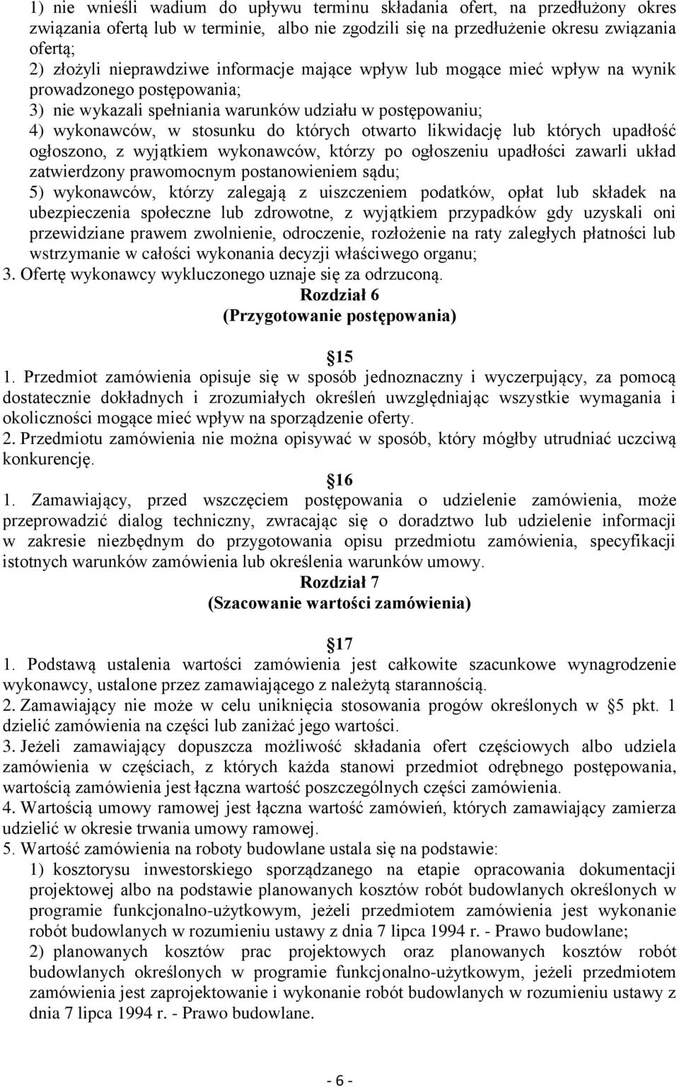 lub których upadłość ogłoszono, z wyjątkiem wykonawców, którzy po ogłoszeniu upadłości zawarli układ zatwierdzony prawomocnym postanowieniem sądu; 5) wykonawców, którzy zalegają z uiszczeniem