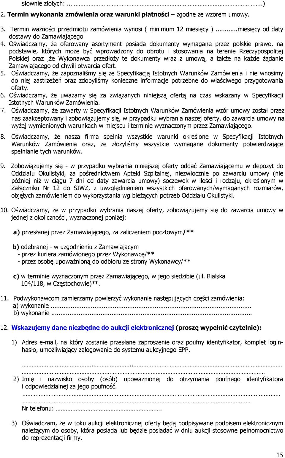 Oświadczamy, że oferowany asortyment posiada dokumenty wymagane przez polskie prawo, na podstawie, których może być wprowadzony do obrotu i stosowania na terenie Rzeczypospolitej Polskiej oraz,że