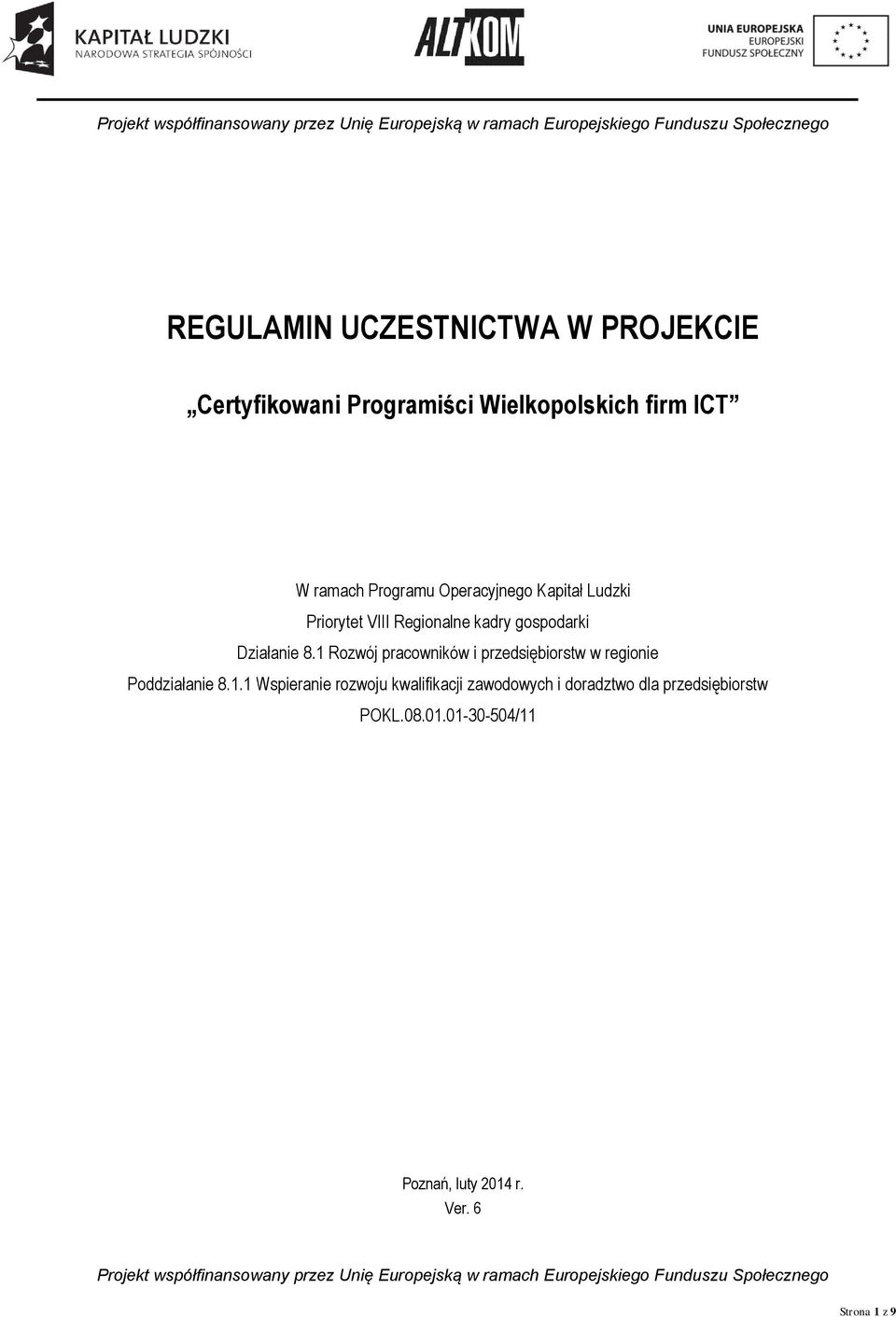 1 Rozwój pracowników i przedsiębiorstw w regionie Poddziałanie 8.1.1 Wspieranie rozwoju kwalifikacji zawodowych i doradztwo dla przedsiębiorstw POKL.