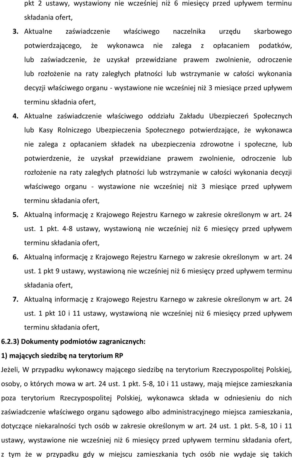odroczenie lub rozłożenie na raty zaległych płatności lub wstrzymanie w całości wykonania decyzji właściwego organu - wystawione nie wcześniej niż 3 miesiące przed upływem terminu składnia ofert, 4.