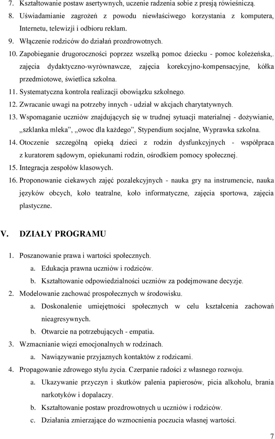 zajęcia dydaktyczno-wyrównawcze, zajęcia korekcyjno-kompensacyjne, kółka przedmiotowe, świetlica szkolna. 11. Systematyczna kontrola realizacji obowiązku szkolnego. 12.