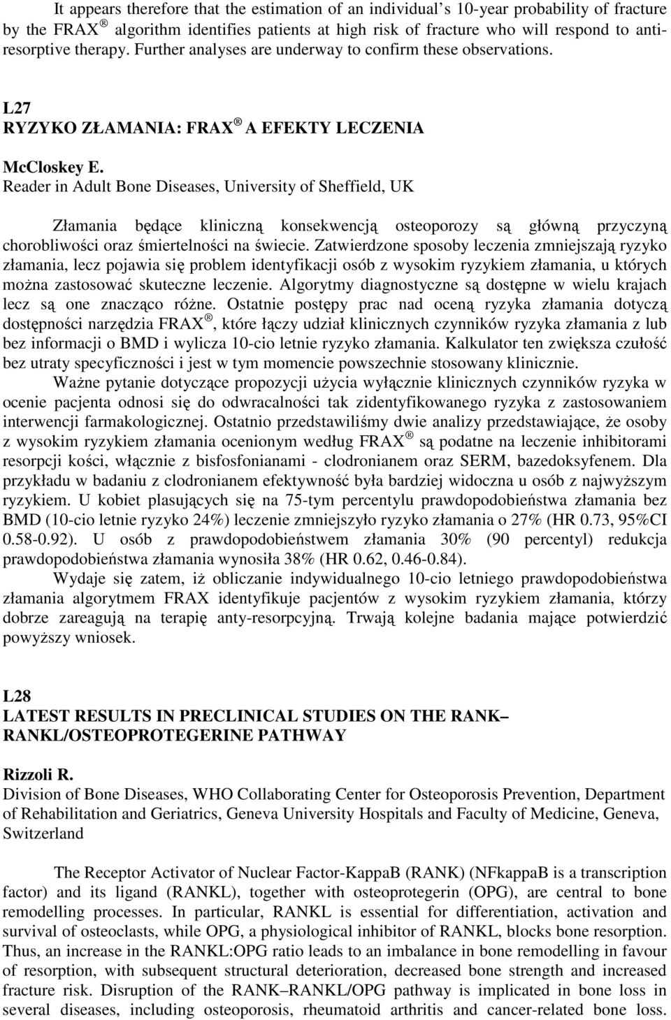 Reader in Adult Bone Diseases, University of Sheffield, UK Złamania będące kliniczną konsekwencją osteoporozy są główną przyczyną chorobliwości oraz śmiertelności na świecie.