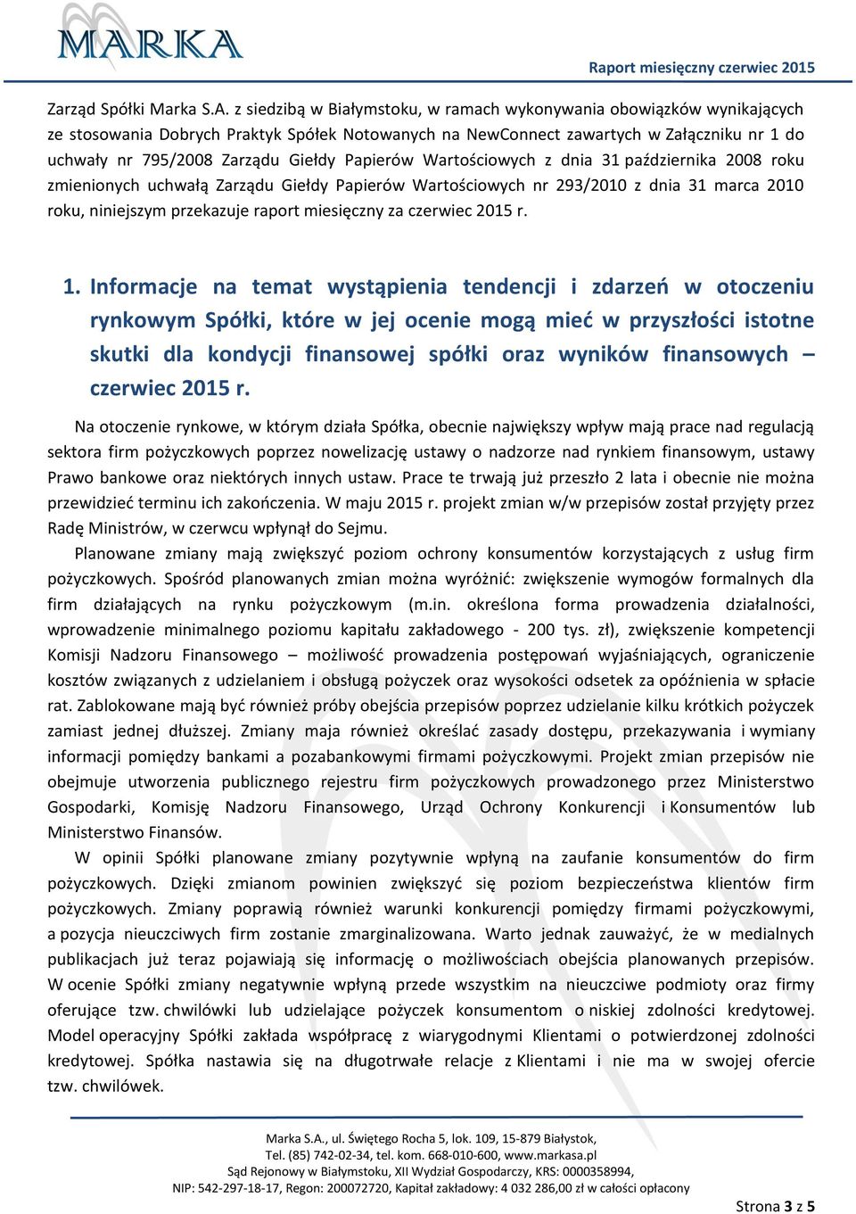 Papierów Wartościowych z dnia 31 października 2008 roku zmienionych uchwałą Zarządu Giełdy Papierów Wartościowych nr 293/2010 z dnia 31 marca 2010 roku, niniejszym przekazuje raport miesięczny za