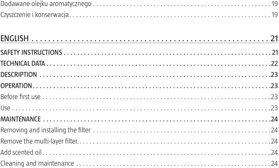 ............................................................................23 MAINTENANCE 24 Removing and installing the filter.....................................................24 Remove the multi-layer filter.