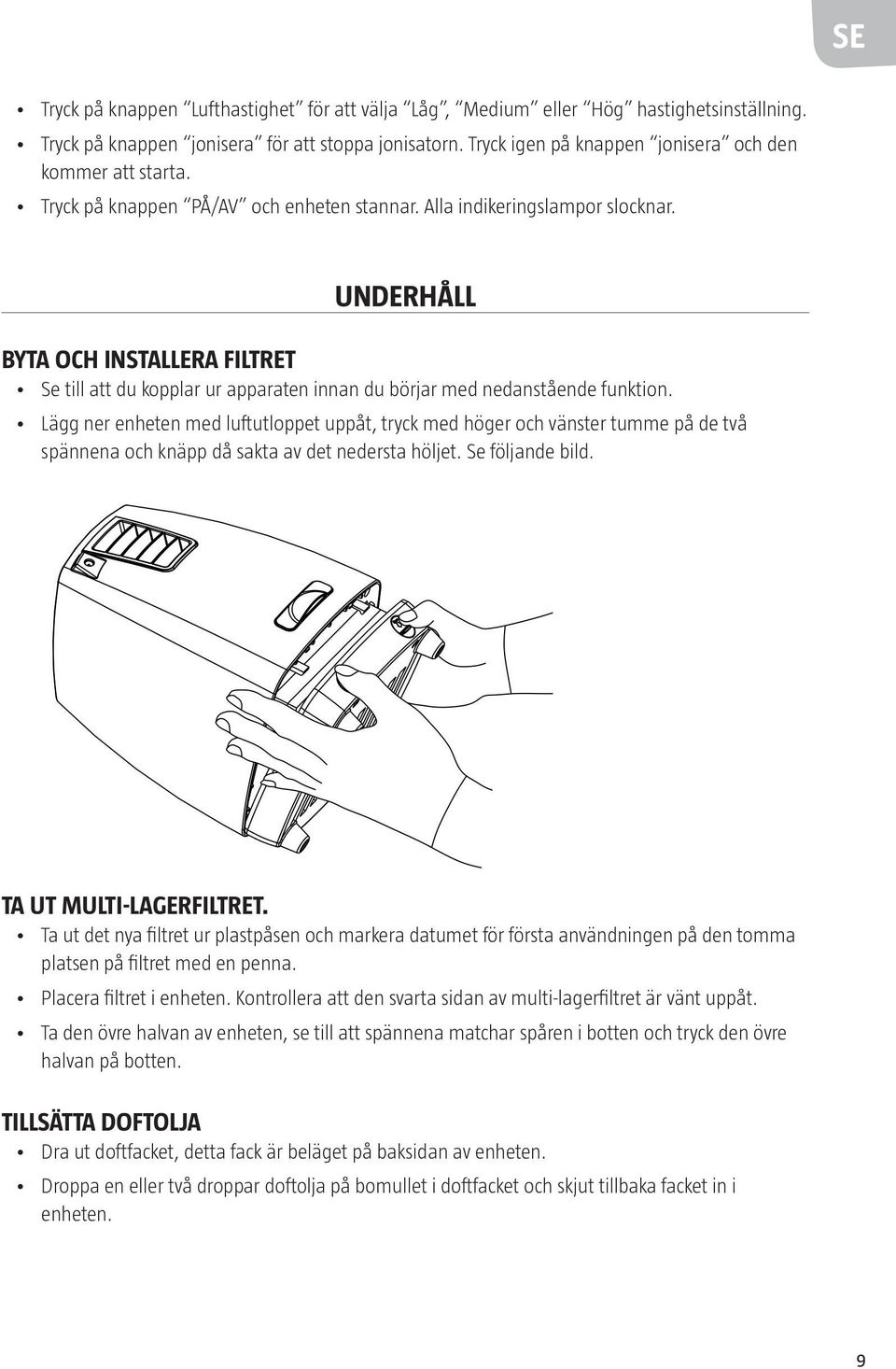 UNDERHÅLL BYTA OCH INSTALLERA FILTRET Se till att du kopplar ur apparaten innan du börjar med nedanstående funktion.