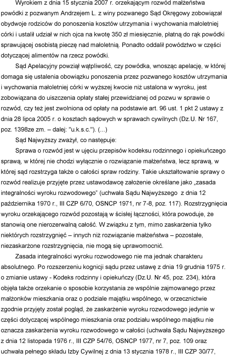 powódki sprawującej osobistą pieczę nad małoletnią. Ponadto oddalił powództwo w części dotyczącej alimentów na rzecz powódki.