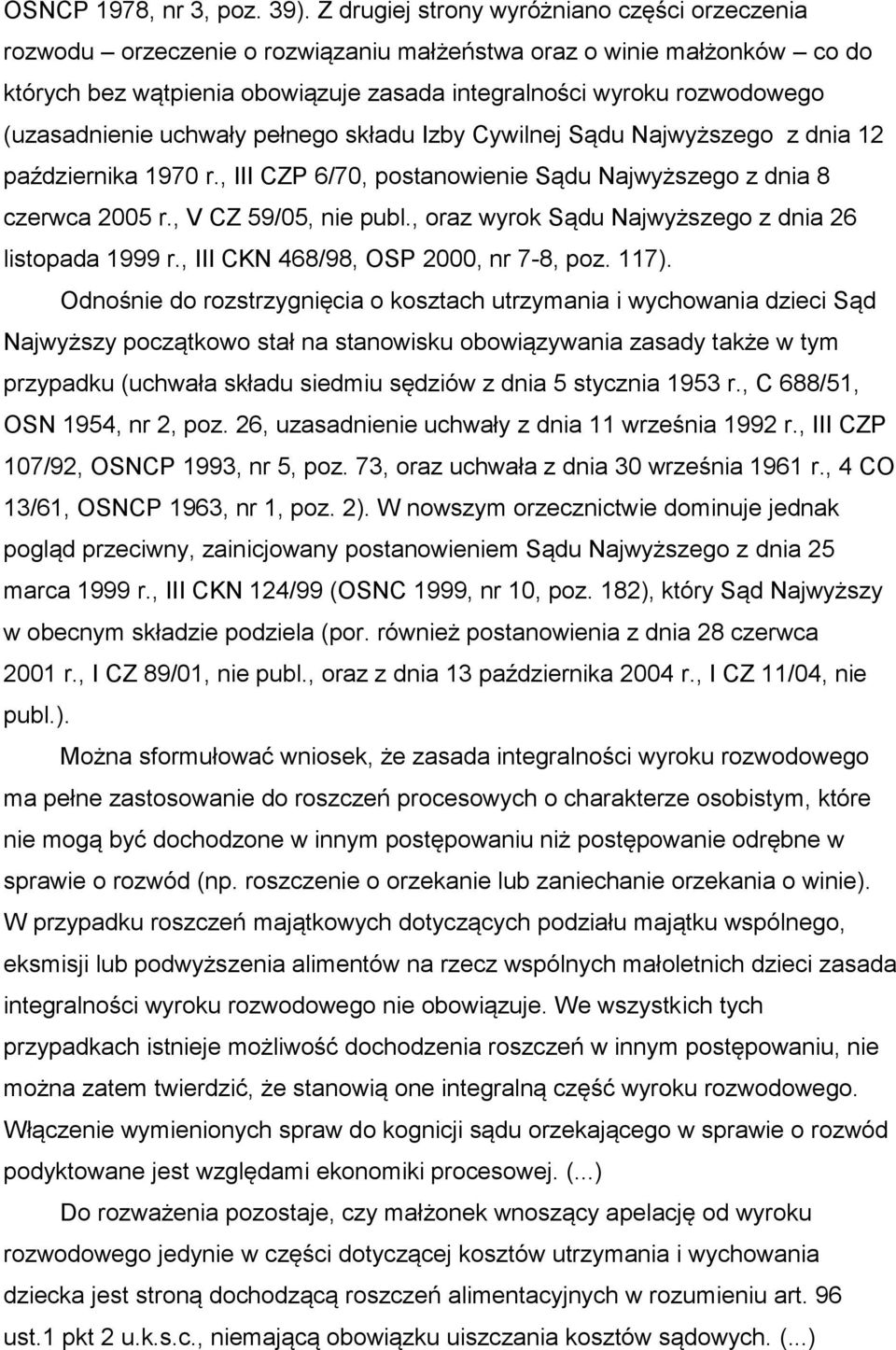 (uzasadnienie uchwały pełnego składu Izby Cywilnej Sądu Najwyższego z dnia 12 października 1970 r., III CZP 6/70, postanowienie Sądu Najwyższego z dnia 8 czerwca 2005 r., V CZ 59/05, nie publ.