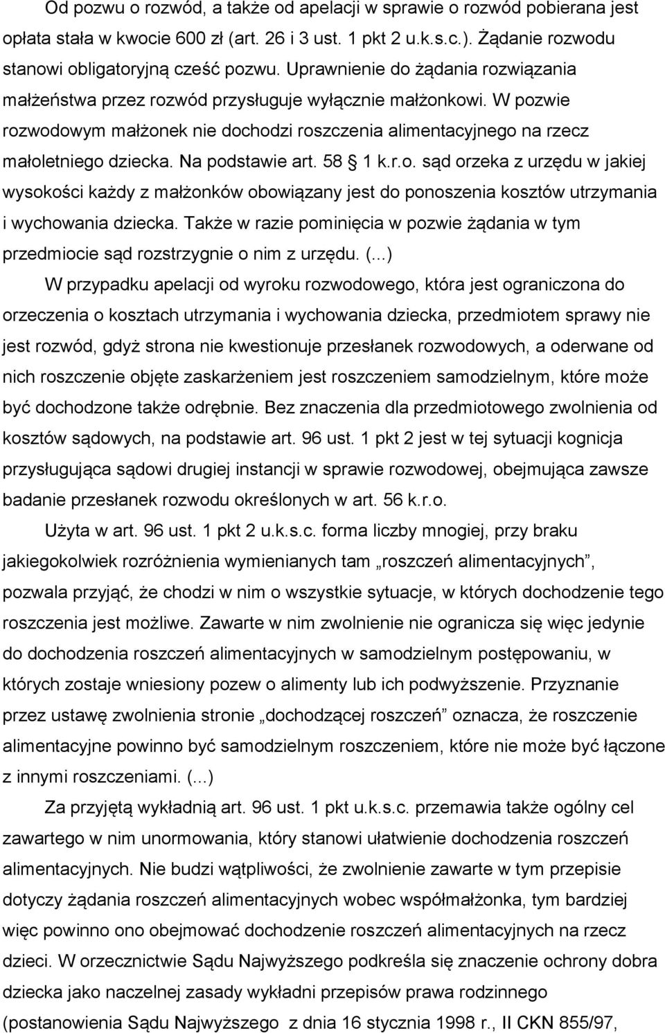 Na podstawie art. 58 1 k.r.o. sąd orzeka z urzędu w jakiej wysokości każdy z małżonków obowiązany jest do ponoszenia kosztów utrzymania i wychowania dziecka.