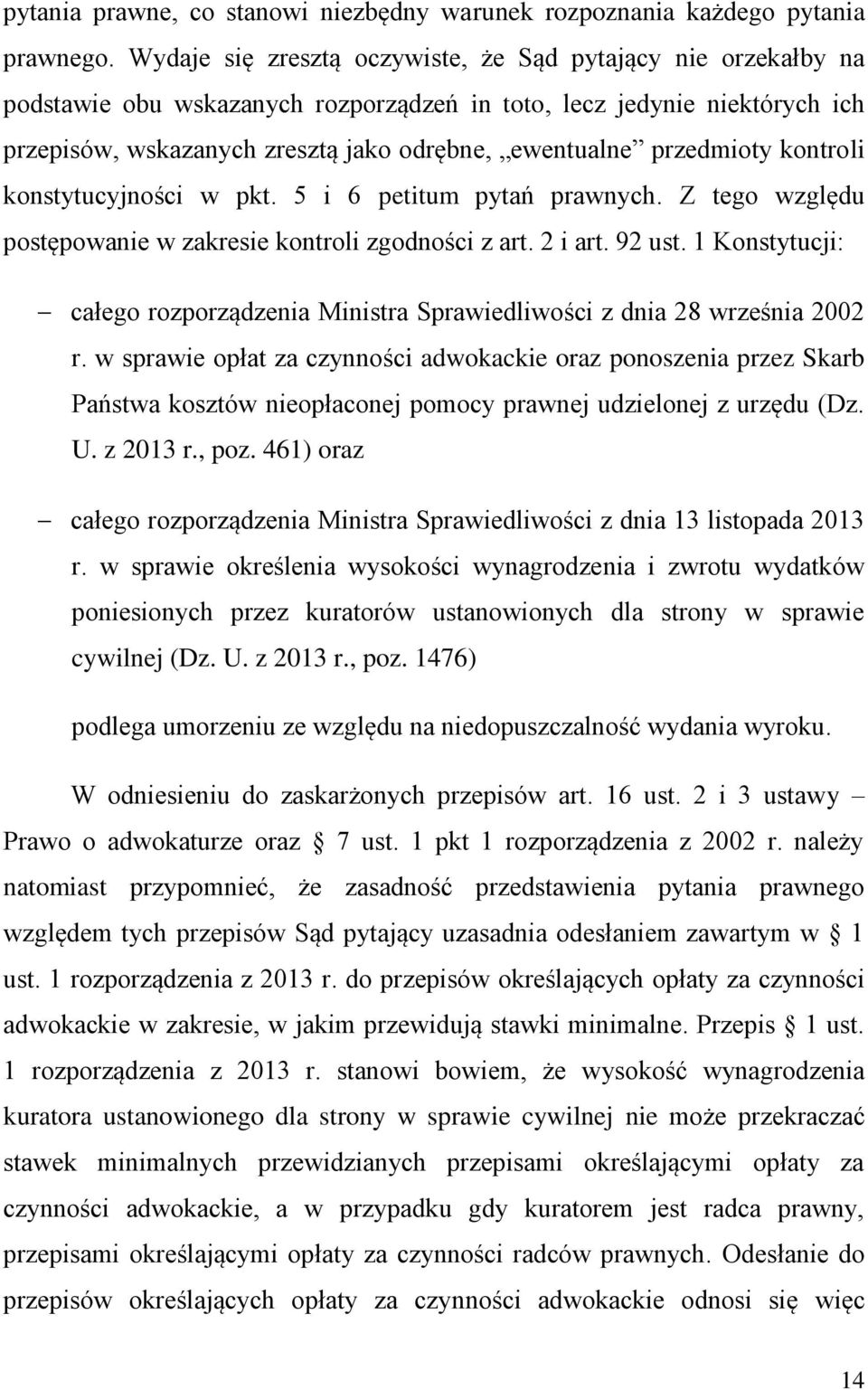 przedmioty kontroli konstytucyjności w pkt. 5 i 6 petitum pytań prawnych. Z tego względu postępowanie w zakresie kontroli zgodności z art. 2 i art. 92 ust.