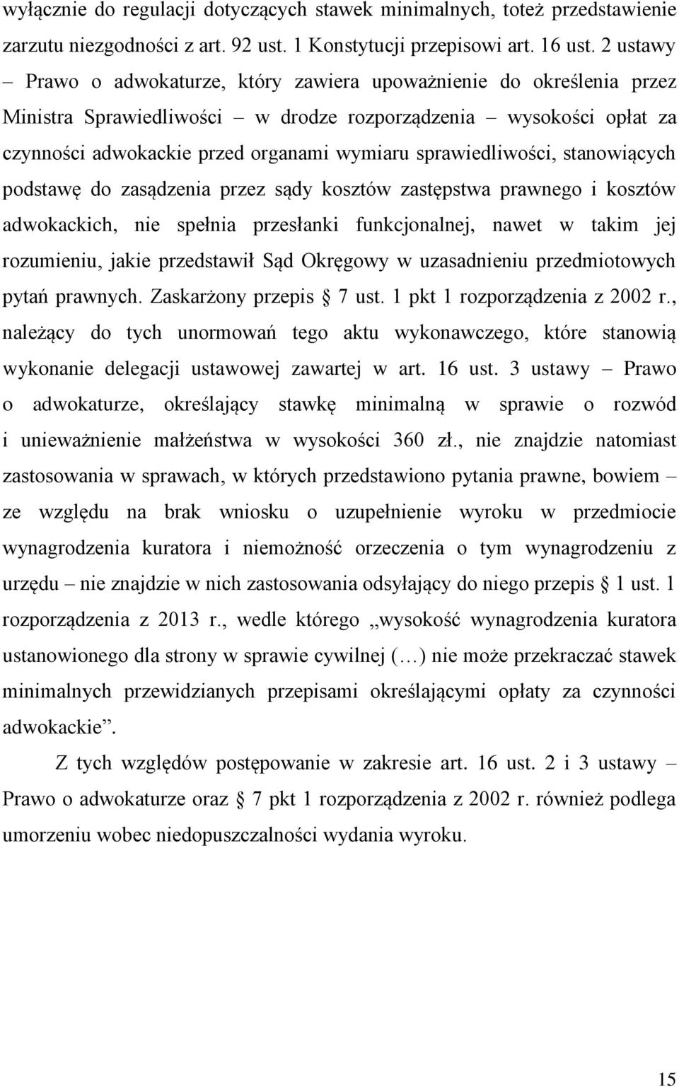 sprawiedliwości, stanowiących podstawę do zasądzenia przez sądy kosztów zastępstwa prawnego i kosztów adwokackich, nie spełnia przesłanki funkcjonalnej, nawet w takim jej rozumieniu, jakie