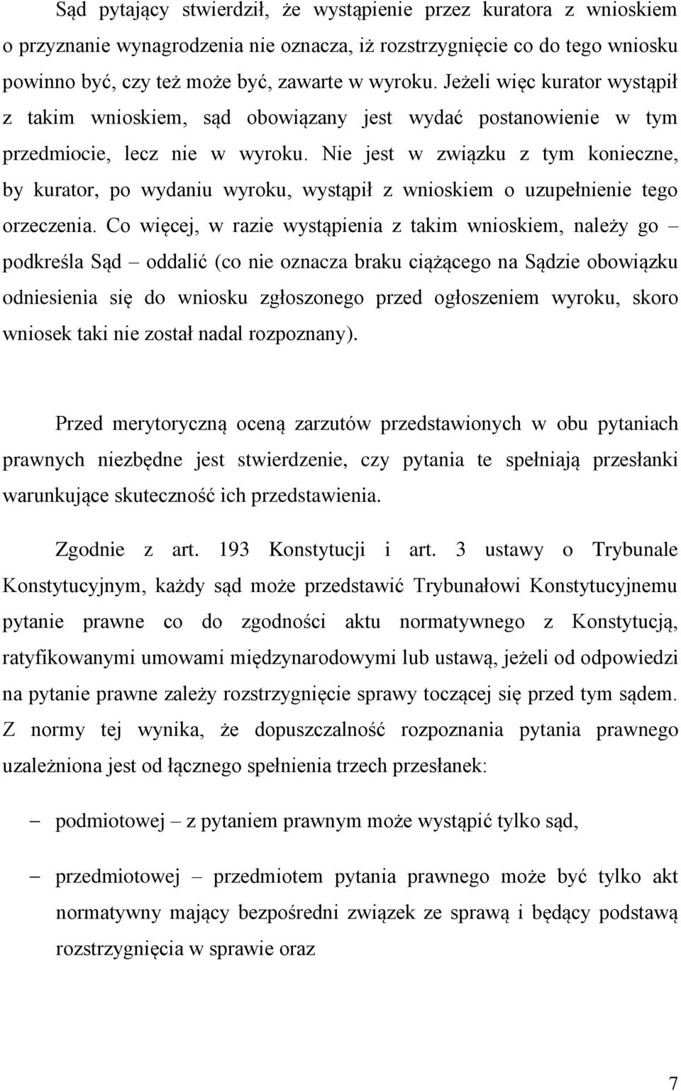 Nie jest w związku z tym konieczne, by kurator, po wydaniu wyroku, wystąpił z wnioskiem o uzupełnienie tego orzeczenia.