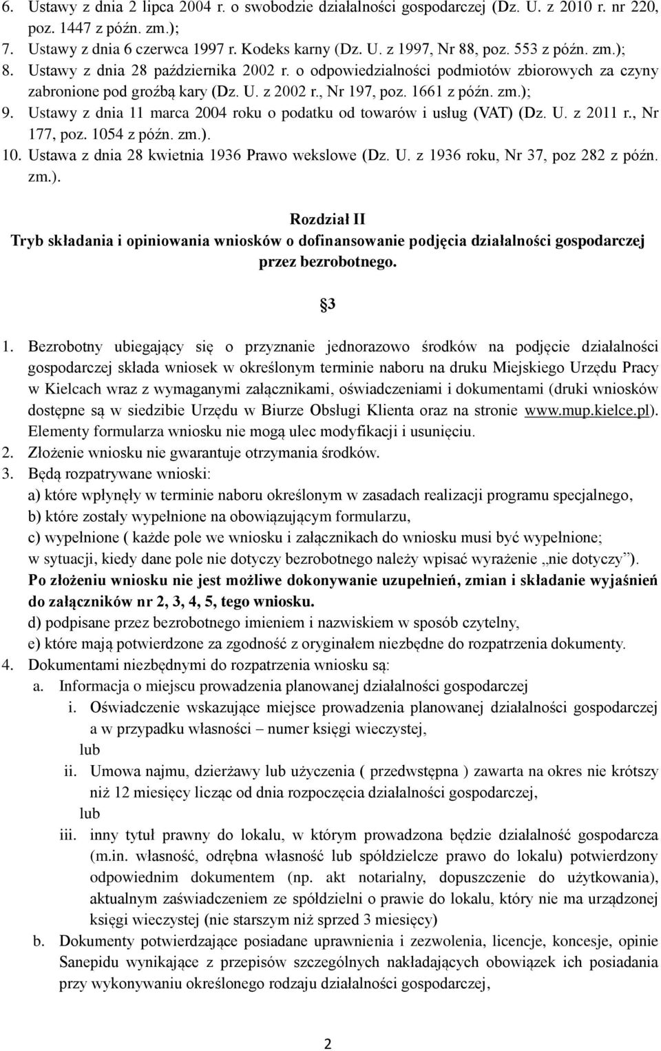 Ustawy z dnia 11 marca 2004 roku o podatku od towarów i usług (VAT) (Dz. U. z 2011 r., Nr 177, poz. 1054 z późn. zm.). 10. Ustawa z dnia 28 kwietnia 1936 Prawo wekslowe (Dz. U. z 1936 roku, Nr 37, poz 282 z późn.
