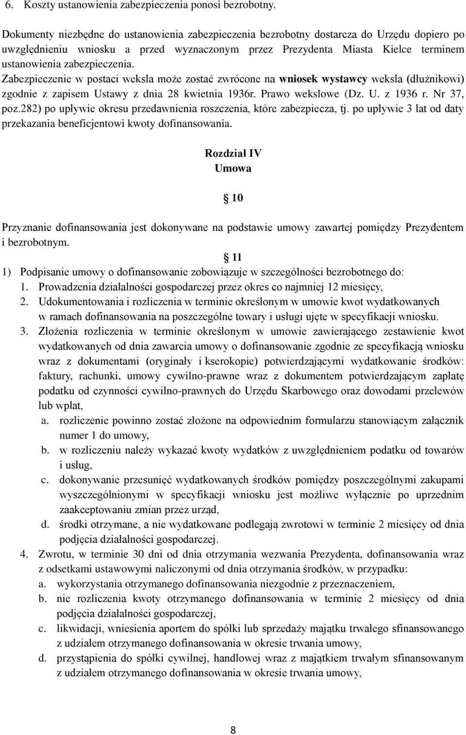 zabezpieczenia. Zabezpieczenie w postaci weksla może zostać zwrócone na wniosek wystawcy weksla (dłużnikowi) zgodnie z zapisem Ustawy z dnia 28 kwietnia 1936r. Prawo wekslowe (Dz. U. z 1936 r.