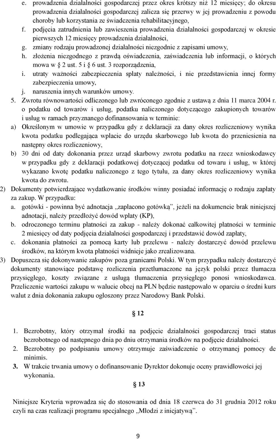 zmiany rodzaju prowadzonej działalności niezgodnie z zapisami umowy, h. złożenia niezgodnego z prawdą oświadczenia, zaświadczenia lub informacji, o których mowa w 2 ust. 5 i 6 ust.