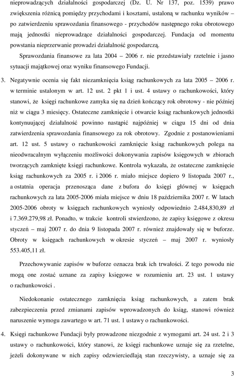 nieprowadzące działalności gospodarczej. Fundacja od momentu powstania nieprzerwanie prowadzi działalność gospodarczą. Sprawozdania finansowe za lata 2004 2006 r.