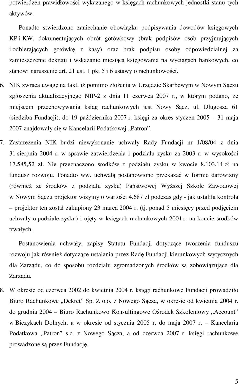 osoby odpowiedzialnej za zamieszczenie dekretu i wskazanie miesiąca księgowania na wyciągach bankowych, co stanowi naruszenie art. 21 ust. 1 pkt 5 i 6 