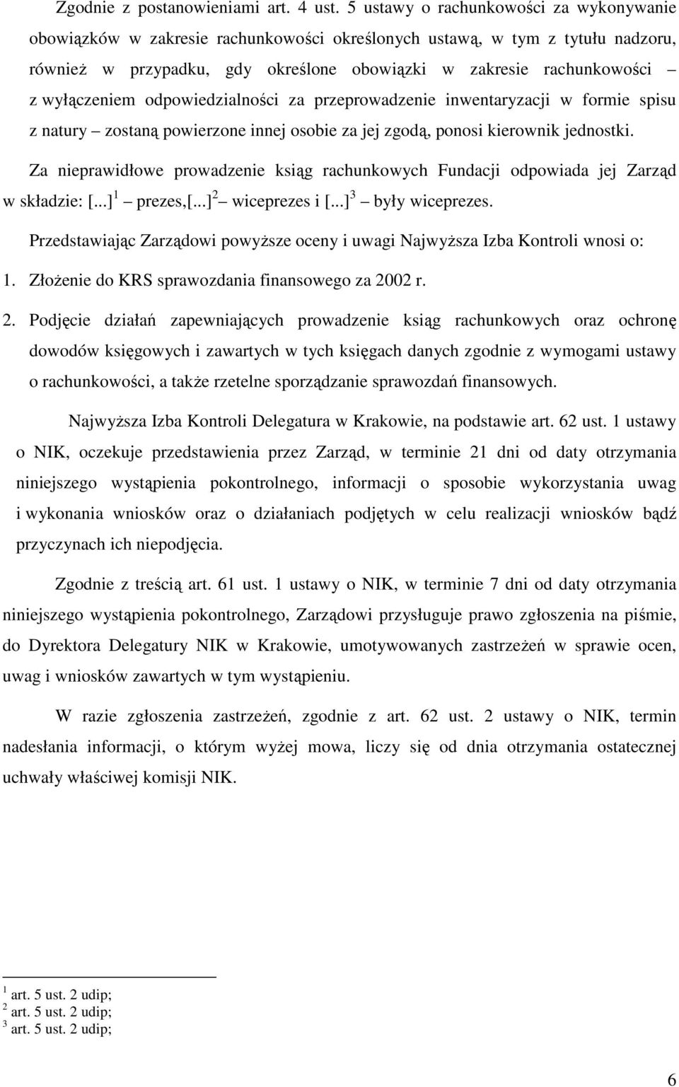 wyłączeniem odpowiedzialności za przeprowadzenie inwentaryzacji w formie spisu z natury zostaną powierzone innej osobie za jej zgodą, ponosi kierownik jednostki.