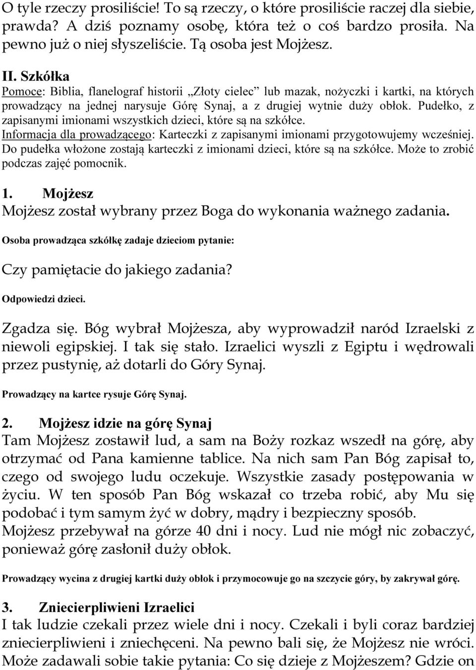 Pudełko, z zapisanymi imionami wszystkich dzieci, które są na szkółce. Informacja dla prowadzącego: Karteczki z zapisanymi imionami przygotowujemy wcześniej.