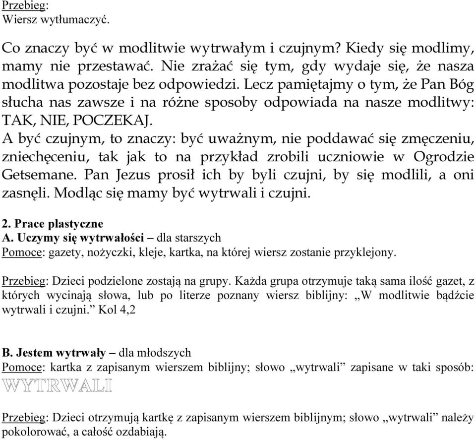 A być czujnym, to znaczy: być uważnym, nie poddawać się zmęczeniu, zniechęceniu, tak jak to na przykład zrobili uczniowie w Ogrodzie Getsemane.