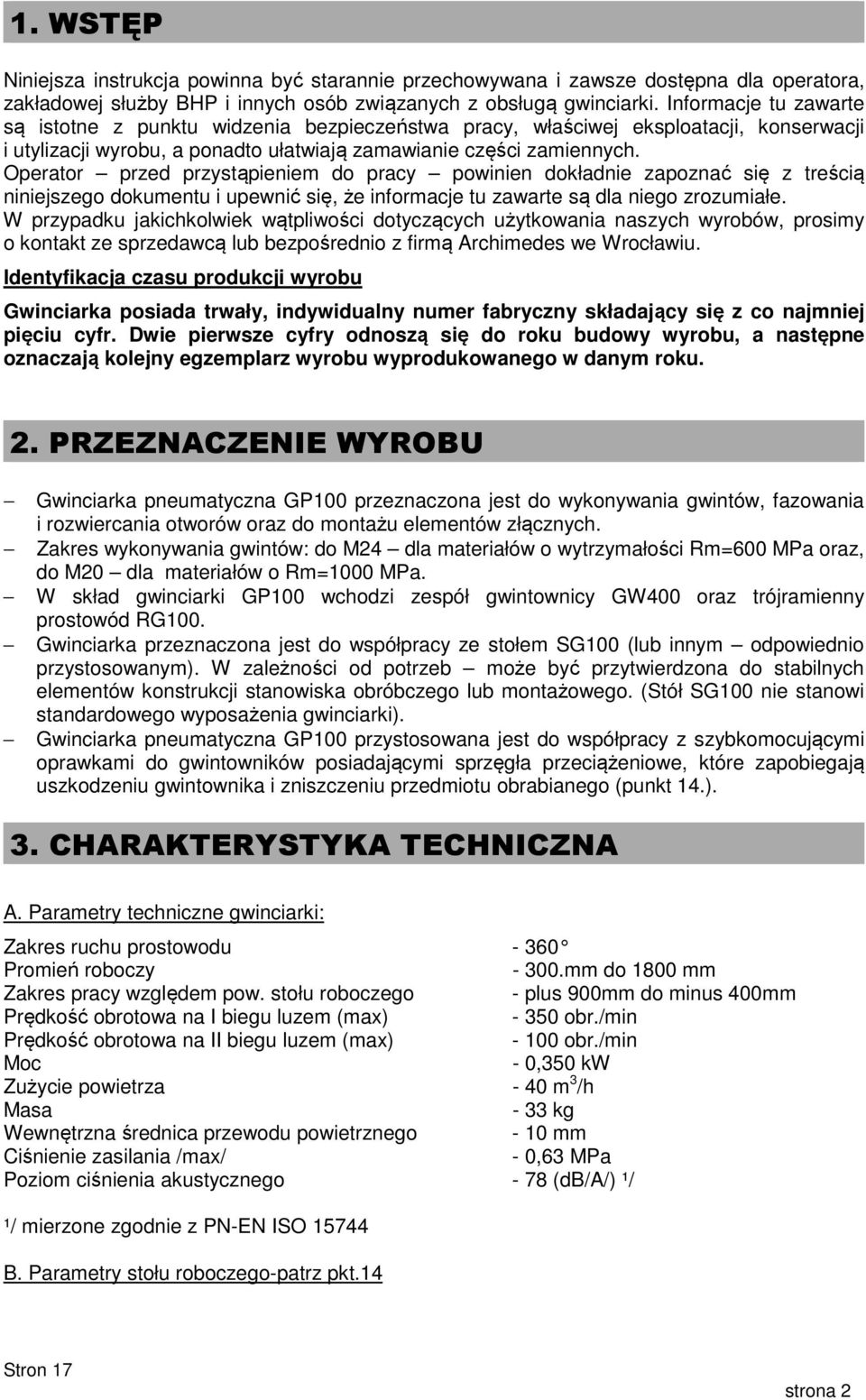 Operator przed przystąpieniem do pracy powinien dokładnie zapoznać się z treścią niniejszego dokumentu i upewnić się, że informacje tu zawarte są dla niego zrozumiałe.